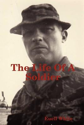 The Life of a Soldier by White, Euell