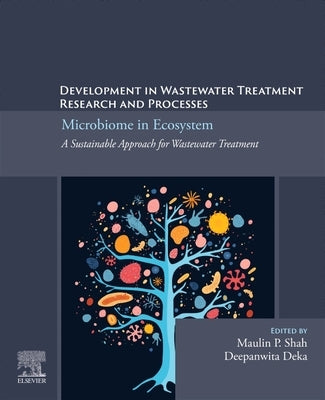 Development in Wastewater Treatment Research and Processes: Microbiome in Ecosystem: A Sustainable Approach for Wastewater Treatment by Shah, Maulin P.