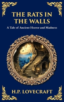 The Rats in the Walls: Lovecraft's Terrifying Gothic Horror Tale - Madness and Ancestral Secrets by Lovecraft, H. P.