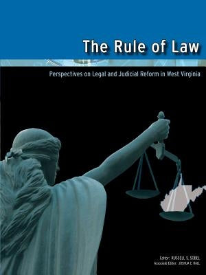 The Rule of Law: Perspectives on Legal and Judicial Reform in West Virginia by Sobel, Russell S.