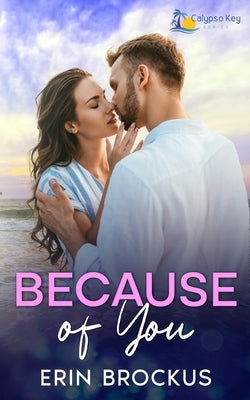 Because of You: A Small Town Fake Relationship Romance by Brockus, Erin