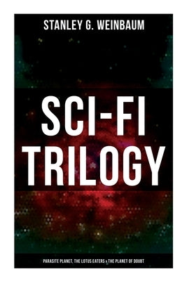 Sci-Fi Trilogy: Parasite Planet, The Lotus Eaters & The Planet of Doubt: Hamilton Hammond & Patricia Burlingame's Space Adventures by Weinbaum, Stanley G.