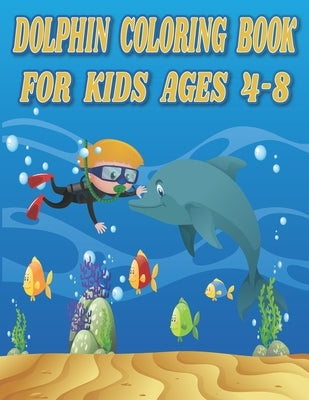Dolphin Coloring Book For Kids Ages 4-8: Cute Dolphin coloring book for kids, Easy and fun Dolphin Coloring Pages for kids by Books, Color