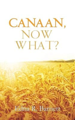 Canaan, Now What? by Barnett, Edna R.