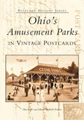 Ohio's Amusement Parks in Vintage Postcards by Francis, David W.