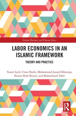Labor Economics in an Islamic Framework: Theory and Practice by Azid, Toseef