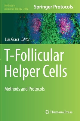 T-Follicular Helper Cells: Methods and Protocols by Graca, Luis