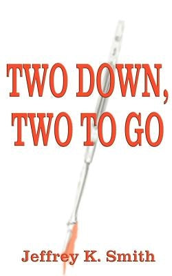 Two Down, Two to Go by Smith, Jeffrey K.
