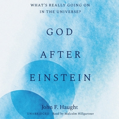 God After Einstein: What's Really Going on in the Universe? by Haught, John F.