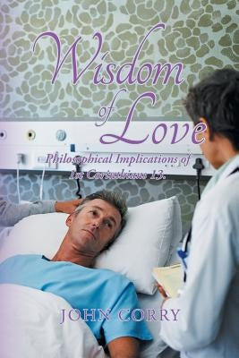 Wisdom of Love: Philosophical Implications of 1St Corinthians 13. by Corry, John
