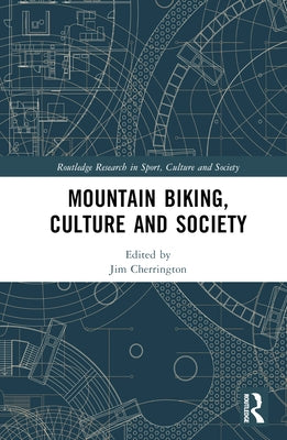 Mountain Biking, Culture and Society by Cherrington, Jim