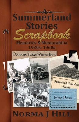 A Summerland Stories Scrapbook: Memories & Memorabilia 1930s-1960s by Hill, Norma June