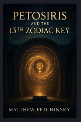 Petosiris and the 13th Zodiac Key by Petchinsky, Matthew