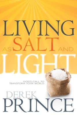 Living as Salt and Light: God's Call to Transform Your World by Prince, Derek