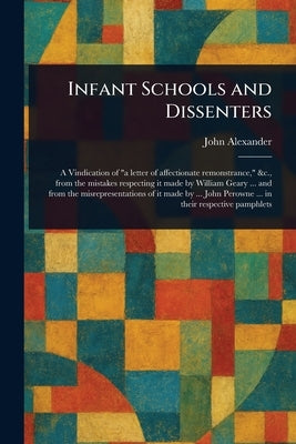 Infant Schools and Dissenters by Alexander, John