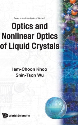 Optics and Nonlinear Optics of Liquid Crystals by Khoo, Iam-Choon