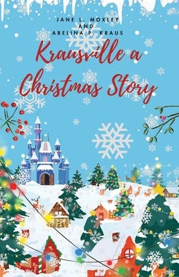 Krausville a Christmas Story by Moxley, Jane