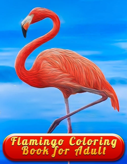 Flamingo Coloring Book for Adult: An Adult Coloring Book with Fun, Easy, flower pattern and Relaxing Coloring Pages by Press House, Masab