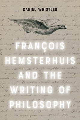 Francois Hemsterhuis and the Writing of Philosophy by Whistler, Daniel