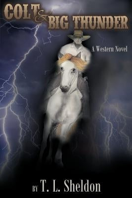 Colt & Big Thunder by Sheldon, T. L.