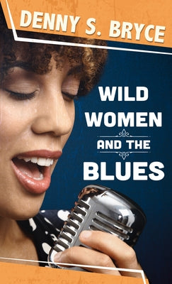 Wild Women and the Blues by Bryce, Denny S.