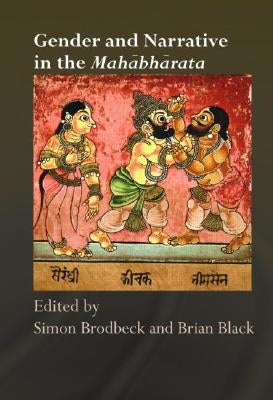 Gender and Narrative in the Mahabharata by Brodbeck, Simon