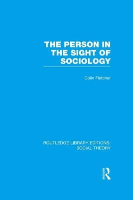 The Person in the Sight of Sociology by Fletcher, Colin