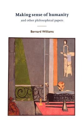 Making Sense of Humanity: And Other Philosophical Papers, 1982-1993 by Williams, Bernard