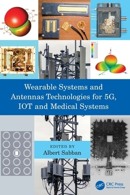 Wearable Systems and Antennas Technologies for 5G, IOT and Medical Systems by Sabban, Albert