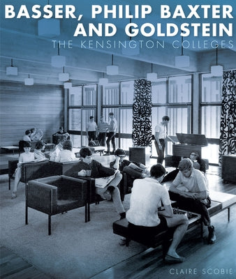 Basser, Philip Baxter and Goldstein: The Kensington Colleges by Scobie, Claire