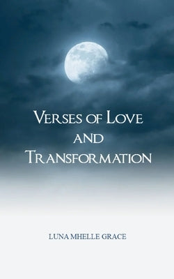 Verses of Love and Transformation by Grace, Luna Mhelle