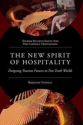 The New Spirit of Hospitality: Designing Tourism Futures in Post-Truth Worlds by Tzanelli, Rodanthi