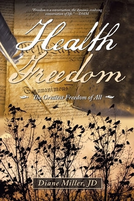 Health Freedom: The Greatest Freedom of All by Miller Jd, Diane
