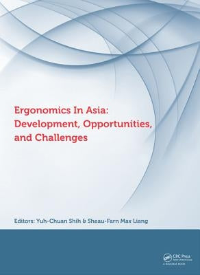 Ergonomics in Asia: Development, Opportunities and Challenges: Proceedings of the 2nd East Asian Ergonomics Federation Symposium (Eaefs 2011), Nationa by Shih, Yuh-Chuan