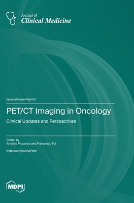 PET/CT Imaging in Oncology: Clinical Updates and Perspectives by Piccardo, Arnoldo