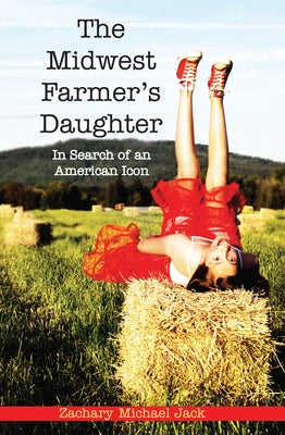 The Midwest Farmer's Daughter: In Search of an American Icon by Jack, Zachary Michael