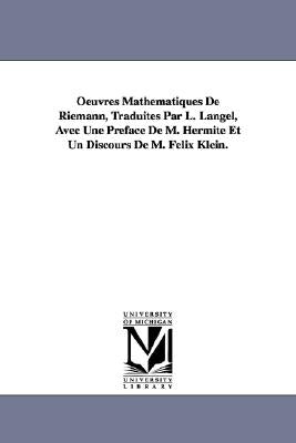 Oeuvres Mathematiques de Riemann, Traduites Par L. Langel, Avec Une Preface de M. Hermite Et Un Discours de M. Felix Klein. by Riemann, Bernhard