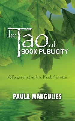 The Tao of Book Publicity: A Beginner's Guide to Book Promotion by Margulies, Paula