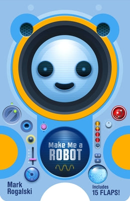 Make Me a Robot by Rogalski, Mark