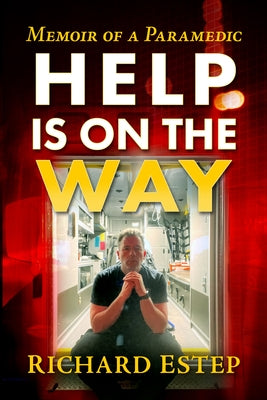 Help Is on the Way: Memoir of a Paramedic by Estep, Richard