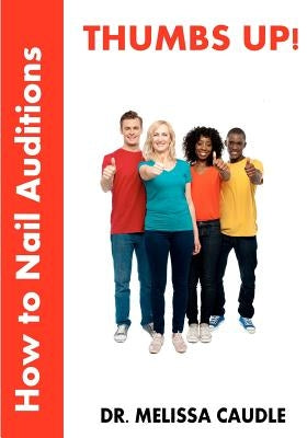Thumbs Up! How to Nail Auditions by Caudle, Melissa