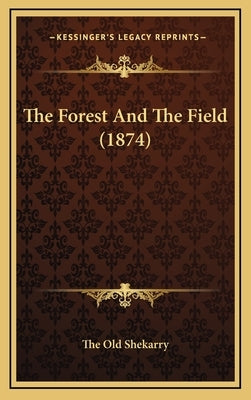 The Forest And The Field (1874) by The Old Shekarry