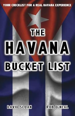 The Havana Bucket List: 100 ways to unlock the magic of Cuba's capital city by O'Neal, Rob