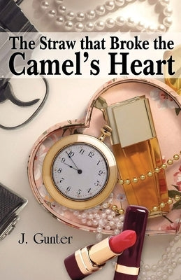The Straw that Broke the Camel's Heart by Gunter, J.