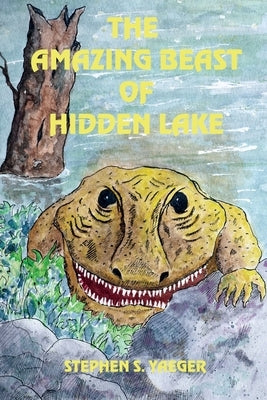 The Amazing Beast of Hidden Lake by Yaeger, Stephen S.