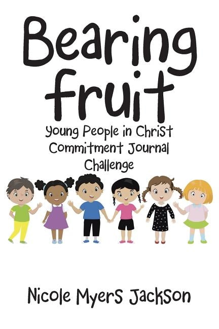 Bearing Fruit: Young People in Christ Commitment Journal Challenge by Jackson, Nicole Myers