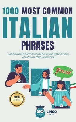 1000 Most Common Italian Phrases: 1000 COMMON PHRASES to learn ITALIAN and improve your vocabulary while having fun! Bilingual book by Facile, Lingo