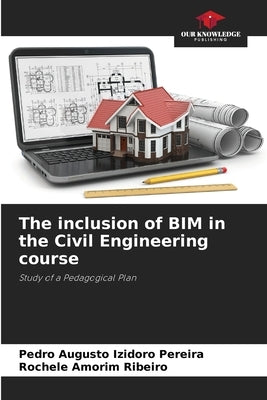 The inclusion of BIM in the Civil Engineering course by Izidoro Pereira, Pedro Augusto