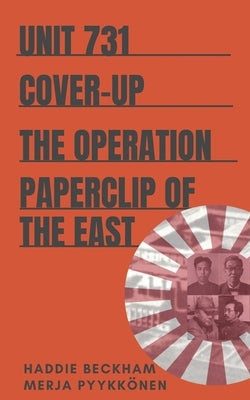 Unit 731 Cover-up: The Operation Paperclip of the East by Pyykkonen, Merja
