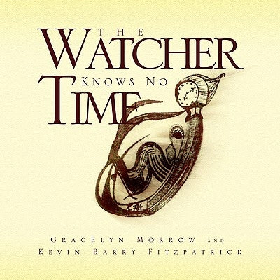 The Watcher Knows No Time by Morrow, Gracelyn